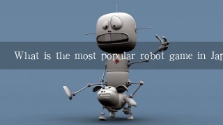 What is the most popular robot game in Japan?